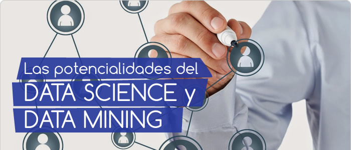 Las potencialidades del Data Science y Data Mining